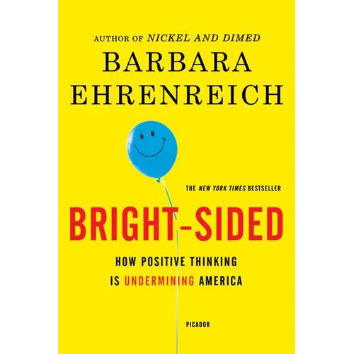 Bright-Sided: How Positive Thinking Is Undermining America - Paperback