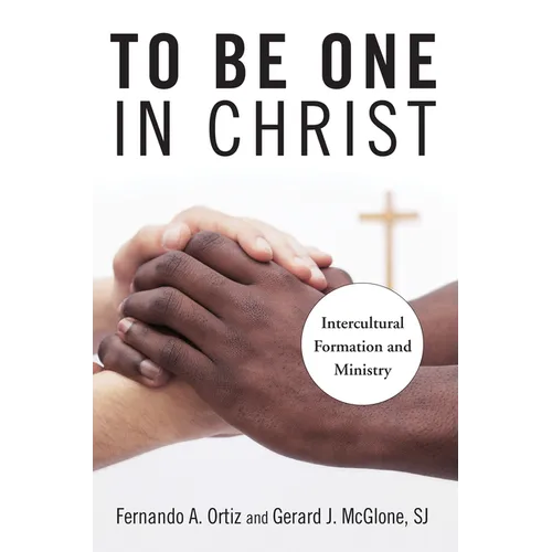 To Be One in Christ: Intercultural Formation and Ministry - Paperback