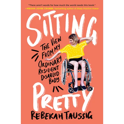Sitting Pretty: The View from My Ordinary Resilient Disabled Body