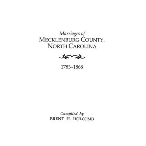 Marriages of Mecklenburg County, North Carolina, 1783-1868 - Paperback