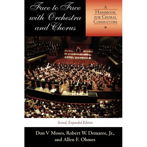 Face to Face with Orchestra and Chorus, Second, Expanded Edition: A Handbook for Choral Conductors - Paperback