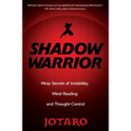 Shadow Warrior: Ninja Secrets of Invisibility, Mind Reading, and Thought Control
