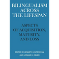 Bilingualism Across the Lifespan: Aspects of Acquisition, Maturity, and Loss