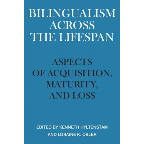Bilingualism Across the Lifespan: Aspects of Acquisition, Maturity, and Loss