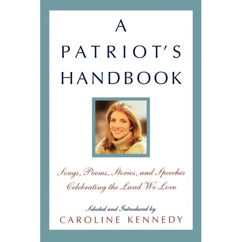 A Patriot's Handbook: Songs, Poems, Stories, and Speeches Celebrating the Land We Love - Hardcover