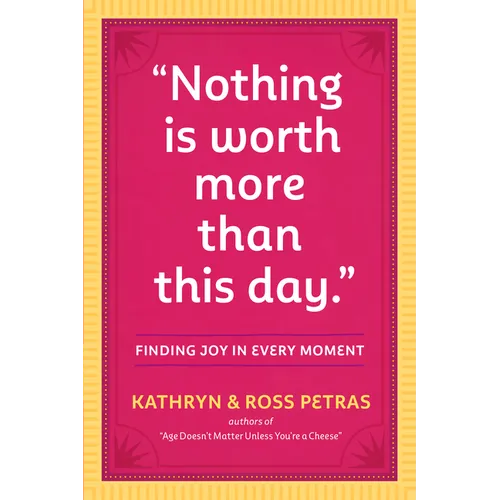 Nothing Is Worth More Than This Day.: Finding Joy in Every Moment - Paperback