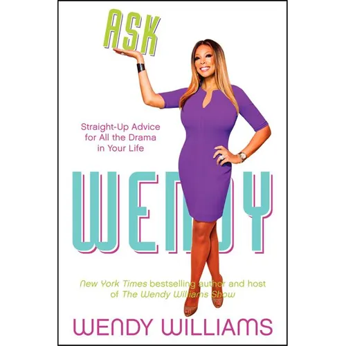 Ask Wendy: Straight-Up Advice for All the Drama in Your Life