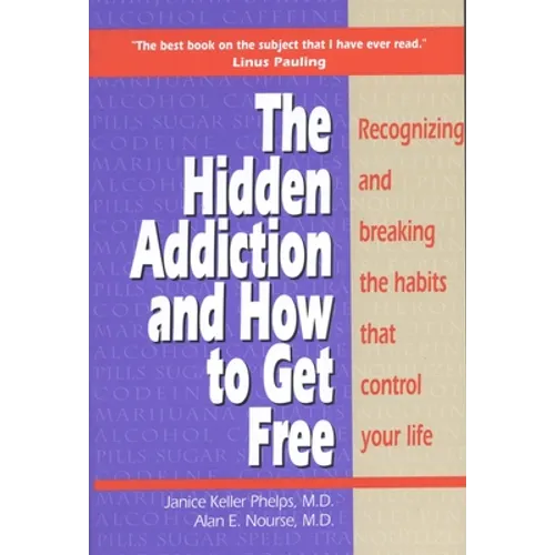 Hidden Addiction and How to Get Free: Recognizing and Breaking the Habits That Control Your Life - Paperback