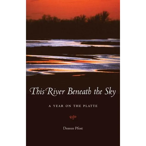 This River Beneath the Sky: A Year on the Platte - Paperback