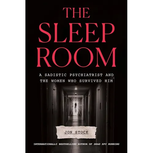 The Sleep Room: A Sadistic Psychiatrist and the Women Who Survived Him - Hardcover