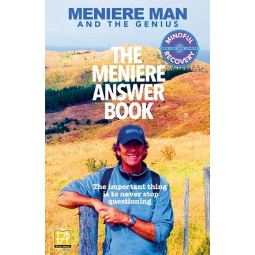 Meniere Man. The Meniere Answer Book.: Can I Die? Will I Get Better? Answers To 625 Essential Questions Asked By Meniere Sufferers - Paperback