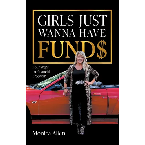 Girls Just Wanna Have Fund$: Four Steps to Financial Freedom - Paperback