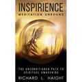Inspirience: Meditation Unbound: The Unconditioned Path to Spiritual Awakening