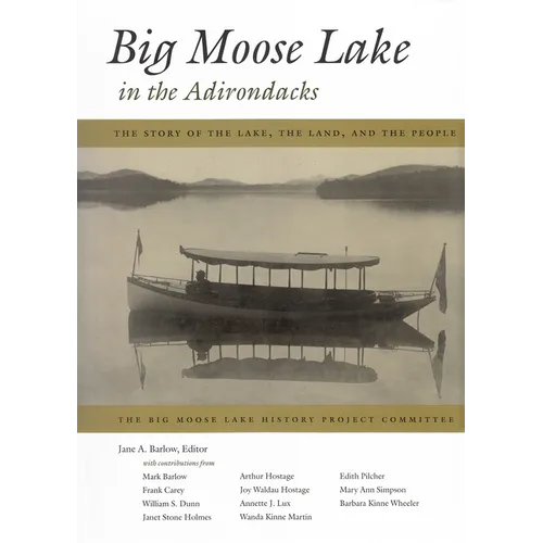 Big Moose Lake in the Adirondacks: The Story of the Lake, the Land, and the People - Hardcover