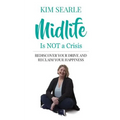 Midlife is NOT a Crisis: Rediscover Your Drive and Reclaim Your Happiness