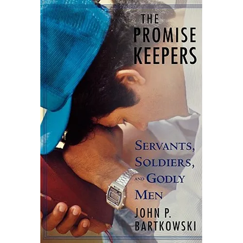 The Promise Keepers: Servants, Soldiers, and Godly Men - Paperback