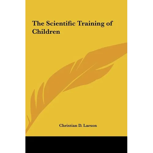 The Scientific Training of Children - Hardcover