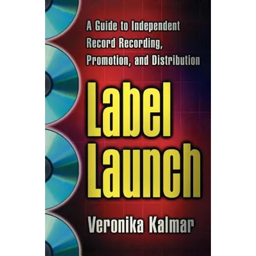 Label Launch: A Guide to Independent Record Recording, Promotion, and Distribution - Paperback