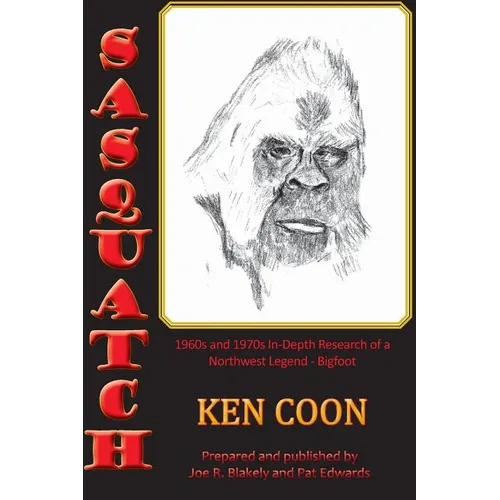 Sasquatch!: 1960s and 1970s In-Depth Research of a Northwest Legend - Bigfoot - Paperback
