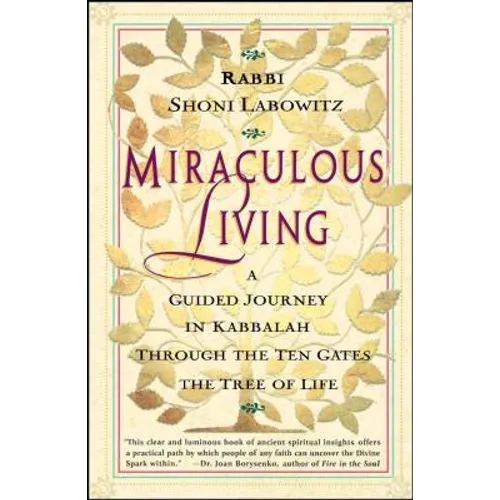 Miraculous Living: A Guided Journey in Kabbalah Through the Ten Gates of the Tree of Life