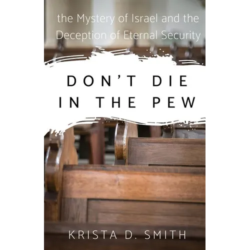 Don't Die in the Pew: the Mystery of Israel and the Deception of Eternal Security - Paperback