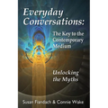 Everyday Conversations: The Key to the Contemporary Medium: Unlocking the Myths