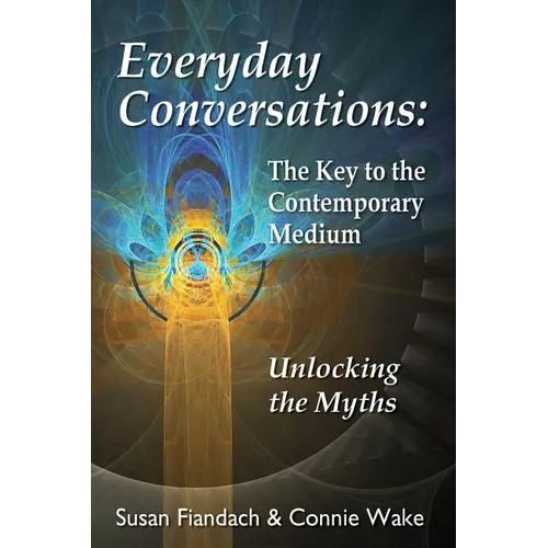 Everyday Conversations: The Key to the Contemporary Medium: Unlocking the Myths - Paperback