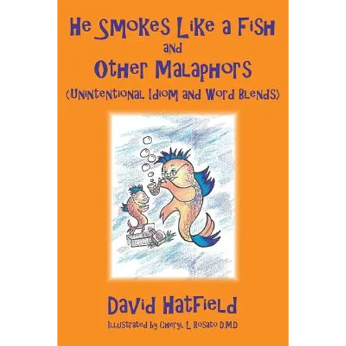 He Smokes Like a Fish and Other Malaphors (Unintentional Idiom and Word Blends) - Paperback