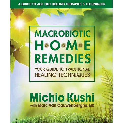 Macrobiotic Home Remedies: Your Guide to Traditional Healing Techniques - Paperback