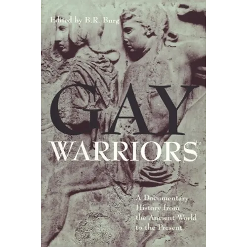 Gay Warriors: A Documentary History from the Ancient World to the Present - Paperback
