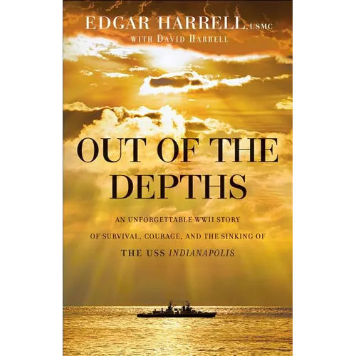Out of the Depths: An Unforgettable WWII Story of Survival, Courage, and the Sinking of the USS Indianapolis - Paperback