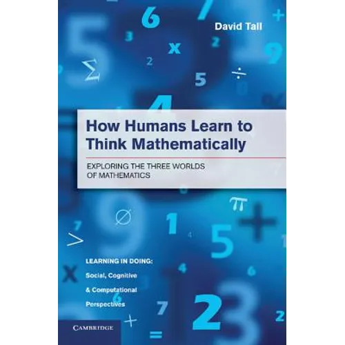 How Humans Learn to Think Mathematically: Exploring the Three Worlds of Mathematics