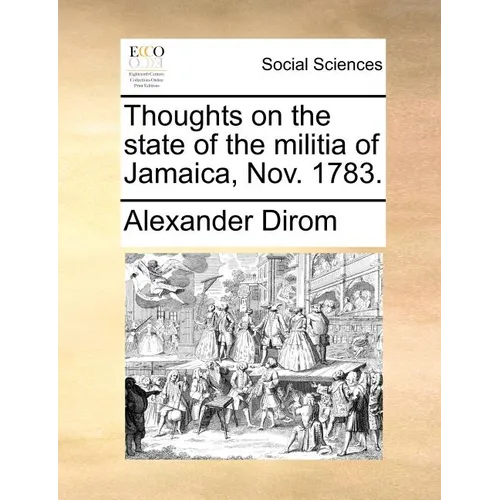 Thoughts on the State of the Militia of Jamaica, Nov. 1783. - Paperback