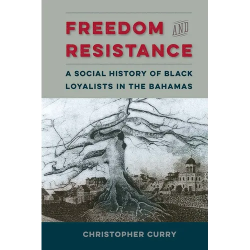 Freedom and Resistance: A Social History of Black Loyalists in the Bahamas - Paperback