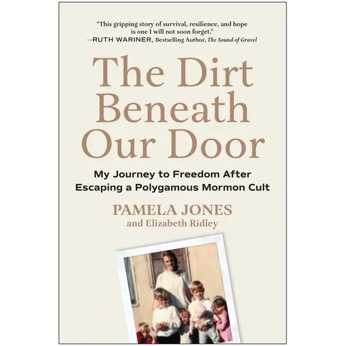The Dirt Beneath Our Door: My Journey to Freedom After Escaping a Polygamous Mormon Cult - Hardcover