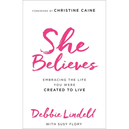 She Believes: Embracing the Life You Were Created to Live - Paperback
