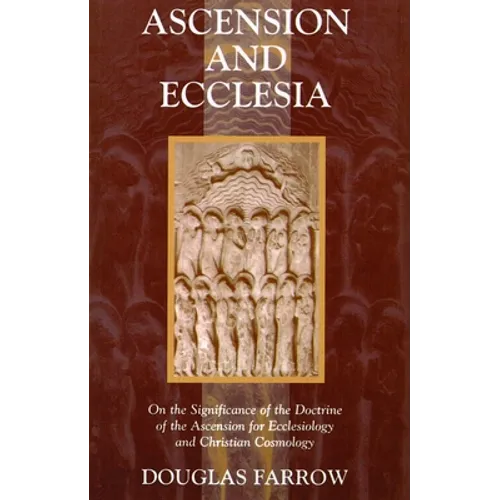 Ascension and Ecclesia: On the Significance of the Doctrine of the Ascension for Ecclesiology and Christian Cosmology - Paperback
