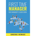 First Time Manager: New Manager's Guide Book