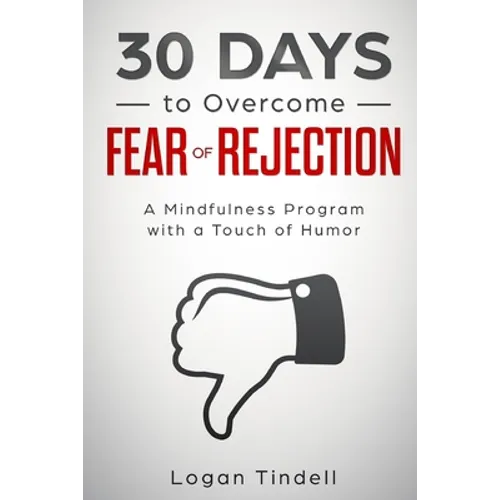 30 Days to Overcome Fear of Rejection: A Mindfulness Program with a Touch of Humor