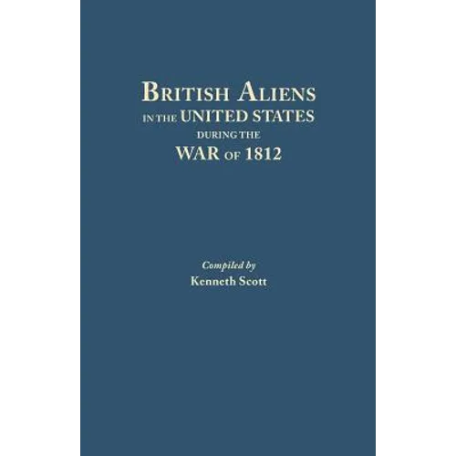 British Aliens in the United States During the War of 1812 - Paperback