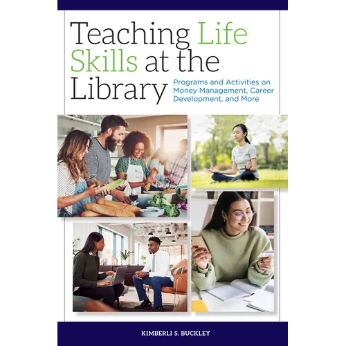 Teaching Life Skills at the Library: Programs and Activities on Money Management, Career Development, and More - Paperback