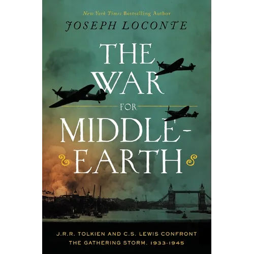 The War for Middle-Earth: J.R.R. Tolkien and C.S. Lewis Confront the Gathering Storm, 1933-1945 (the Perfect Christmas Gift for Tolkien and Lewis Fans - Hardcover