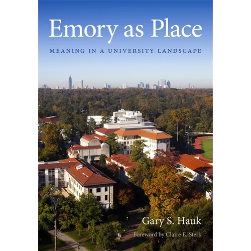 Emory as Place: Meaning in a University Landscape - Hardcover