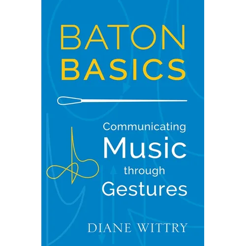 Baton Basics: Communicating Music Through Gestures - Paperback