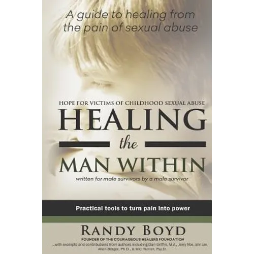 Healing the Man Within: Hope For Victims of Childhood Sexual Abuse