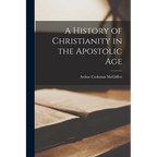A History of Christianity in the Apostolic Age
