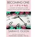 Becoming One: A Story of Triumph Over Dissociative Identity Disorder
