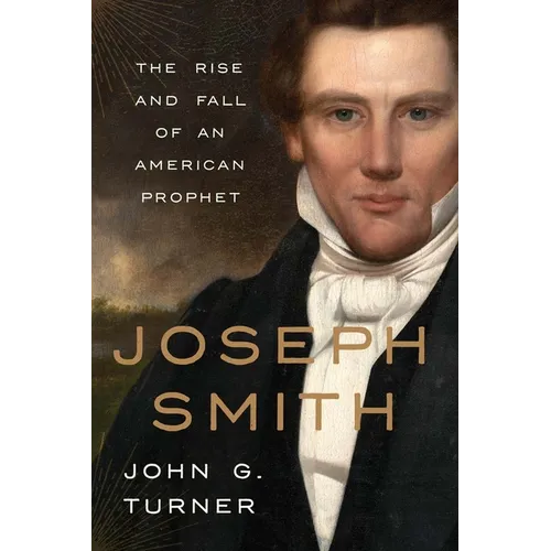 Joseph Smith: The Rise and Fall of an American Prophet - Hardcover