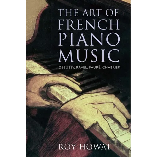 The Art of French Piano Music: Debussy, Ravel, Fauré, Chabrier - Paperback