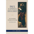 Paul the Apostle of Jesus Christ: His Life and Works, His Epistles and Teachings